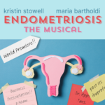 Bright pink uterus cut out of paper with post-it notes all around: “business presentation!! 8:30am,” “Dr Appt. Tues.”, “post its, ibuprofen.” Text: Kristin Stowell, Maria Bartholdi, Endometriosis: The Musical, World Premiere.