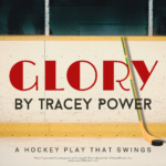 A hockey stick leaning against the boards of a hockey rink. Text: Glory by Tracey Power: A Hockey Play that Swings.