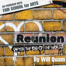 Brick wall with white graffiti heart and spraypainted text: Reunion (after the end of the world) by Will Quam. Frayed banner says “co-produced with FAIR School for Arts”